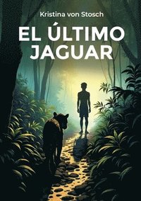 bokomslag El Último Jaguar: La selva impenetrable de los poderes de la destrucción amazónica