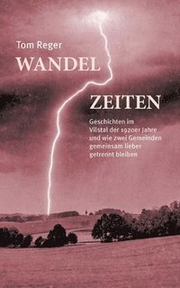 bokomslag Wandelzeiten: Geschichte im Vilstal der 1920er Jahre und wie zwei Gemeinden gemeinsam lieber getrennt bleiben