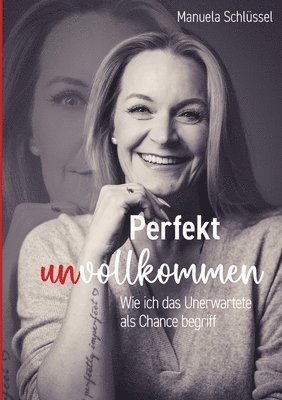 bokomslag Perfekt unvollkommen: Wie ich das Unerwartete als Chance begriff