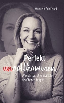 bokomslag Perfekt unvollkommen: Wie ich das Unerwartete als Chance begriff