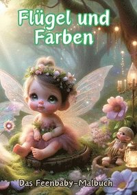 bokomslag Flügel und Farben: Das Feenbaby-Malbuch