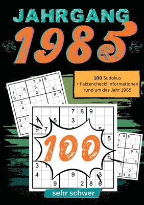 1985- Rätselspaß und Zeitreise: 100 Sudoku Rätsel- sehr schwer: Das ultimative Jahrgangsrätselbuch. Jahrgang 1985.