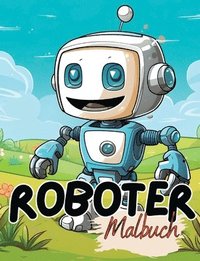 bokomslag Malbuch Roboter: Roboter Malbuch mit wunderschönen Vorlagen im Cartoon Stil. Robotermalbuch. Roboter-Malbuch.