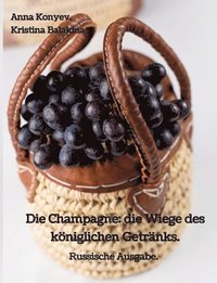bokomslag Die Champagne: die Wiege des königlichen Getränks.