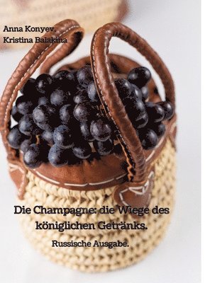 bokomslag Die Champagne: die Wiege des königlichen Getränks.