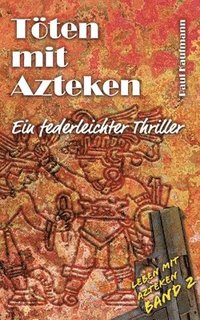 bokomslag Töten mit Azteken: Ein federleichter Thriller