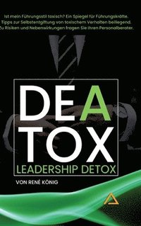 bokomslag DEATOX Deatox Leadership: Woran merkt man, ob der eigene Führungsstil toxisch ist? Meistens gar nicht. Es sei denn man liest dieses Buch. Ein Le