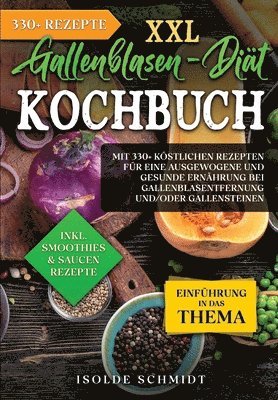 Isolde Schmidt - XXL Gallenblasen-Diät Kochbuch: Mit 250+ köstlichen Rezepten für eine ausgewogene und gesunde Ernährung bei Gallenblasentfernung und/oder Gallensteine, Häftad
