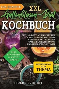 bokomslag XXL Gallenblasen-Diät Kochbuch: Mit 250+ köstlichen Rezepten für eine ausgewogene und gesunde Ernährung bei Gallenblasentfernung und/oder Gallensteine