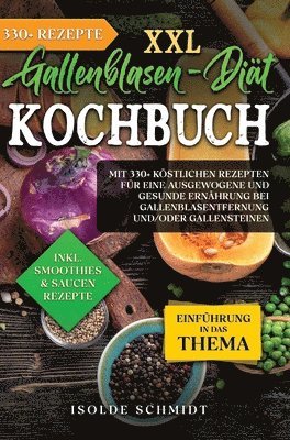 Isolde Schmidt - XXL Gallenblasen-Diät Kochbuch: Mit 250+ köstlichen Rezepten für eine ausgewogene und gesunde Ernährung bei Gallenblasentfernung und/oder Gallensteine, Inbunden