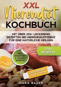 bokomslag XXL Nierendiät Kochbuch: Mit über 250+ Rezepten bei Niereninsuffizienz für eine natürliche Heilung durch Ernährung