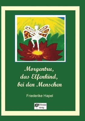 bokomslag Morgentru, das Elfenkind, bei den Menschen: Eine Geschichte der Wandlung, der Liebe und der Freundschaft