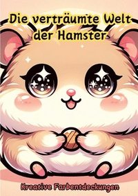 bokomslag Die verträumte Welt der Hamster: Kreative Farbentdeckungen