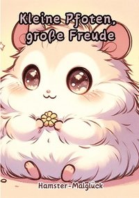 bokomslag Kleine Pfoten: große Freude: Hamster-Malglück