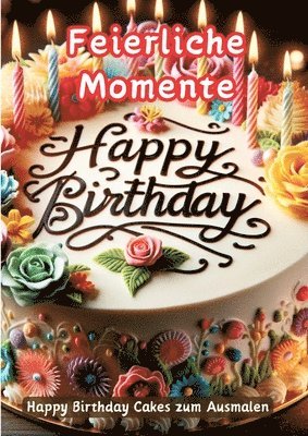 Feierliche Momente: Happy Birthday Cakes zum Ausmalen 1