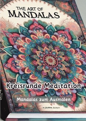 Kreisrunde Meditation: Mandalas zum Ausmalen 1