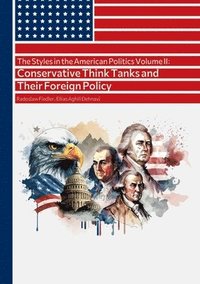 bokomslag The Styles in the American Politics Volume II: Conservative Think Tanks and Their Foreign Policy