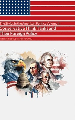 bokomslag The Styles in the American Politics Volume II: Conservative Think Tanks and Their Foreign Policy