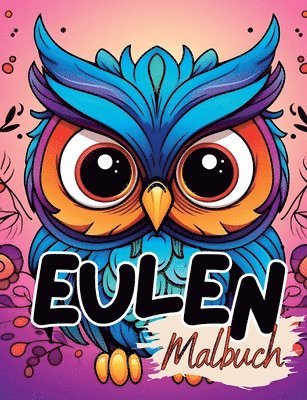 Eulen Malbuch: Eulenmalbuch mit wunderschönen Vorlagen im Cartoon Stil. Malbuch Eule. Eulen- Malbuch. 1