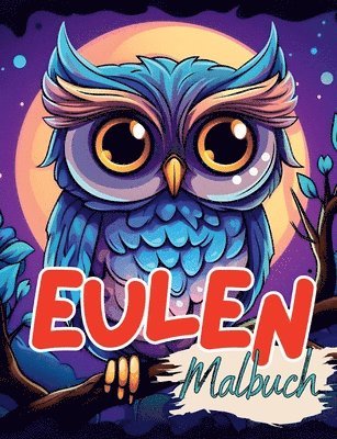 Malbuch Eule: Eulen Malbuch mit wunderschönen Vorlagen im Cartoon Stil. Eulenmalbuch. Eulen-Malbuch. 1