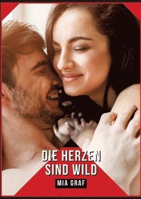 bokomslag Die Herzen sind wild: Geschichten mit explizitem Sex für Erwachsene