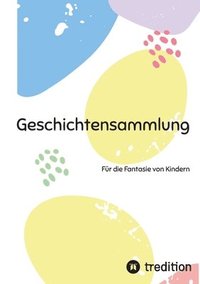 bokomslag Geschichtensammlung: Für die Fantasie von Kindern