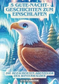 bokomslag 5 Gute-Nacht-Geschichten zum Einschlafen: Die bezauberten Abenteuer des Winterwaldes