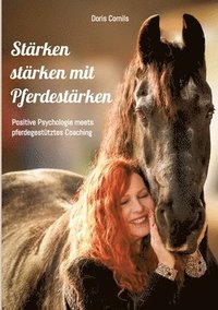 bokomslag Stärken stärken mit Pferdestärken: Positive Psychologie meets pferdegestütztes Coaching