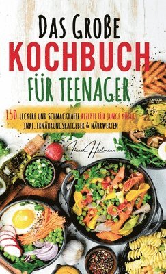 Kochspaß für Teenager: Erobert die Küche! Das ultimative Anfänger-Kochbuch für Teenager!: Einfache und leckere Rezepte für Jugendliche - Entd 1