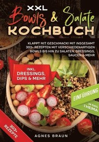 bokomslag XXL Bowls & Salate Kochbuch: Klappt mit Geschmack! Mit insgesamt 303+ Rezepten mit verschiedenartigen Bowls bis hin zu Salaten, Dressings, Saucen & me