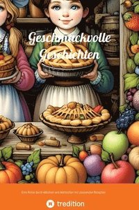 bokomslag Geschmackvolle Geschichten: Eine Reise durch Märchen und Mahlzeiten mit passenden Rezepten