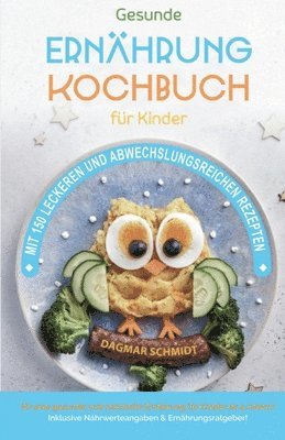 bokomslag Kochbuch für Kinder! Gesundes Essen, das Kinder lieben werden.: Gemeinsam kochen: Gesunde Rezepte für Kinder und Eltern! Über 150 gesunde und spaßige