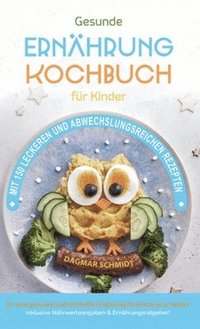 bokomslag Kochbuch für Kinder! Gesundes Essen, das Kinder lieben werden.: Gemeinsam kochen: Gesunde Rezepte für Kinder und Eltern! Über 150 gesunde und spaßige