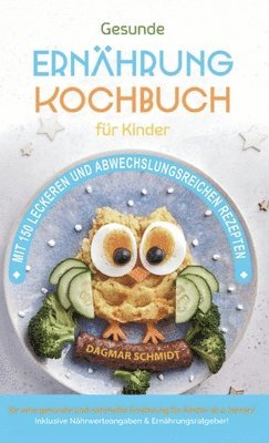 Kochbuch für Kinder! Gesundes Essen, das Kinder lieben werden.: Gemeinsam kochen: Gesunde Rezepte für Kinder und Eltern! Über 150 gesunde und spaßige 1