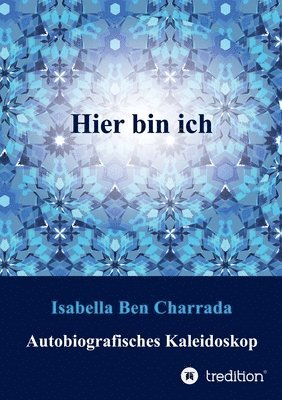 Hier bin ich: Autobiografisches Kaleidoskop