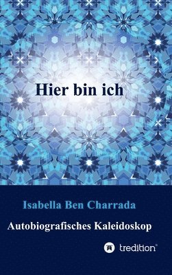 Hier bin ich: Autobiografisches Kaleidoskop