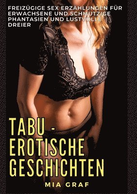 bokomslag Tabu - Erotische Geschichten: Freizügige Sex Erzählungen für Erwachsene und Schmutzige Phantasien und lustvolle Dreier