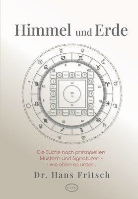 Himmel und Erde: Eine spannende und unkonventionelle Suche nach prinzipiellen Mustern und Signaturen - wie oben so unten.