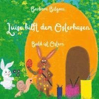 Barbara Bilgoni - Luise hilft dem Osterhasen: Bald ist Ostern, Inbunden