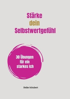 bokomslag Stärke dein Selbstwertgefühl: 30 Übungen für ein starkes Ich