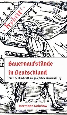 Bauernaufstände in Deutschland: Denkschrift zu 500 Jahre Bauernkrieg 1