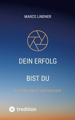 bokomslag Dein Erfolg bist Du: In Liebe, Sport und Karriere