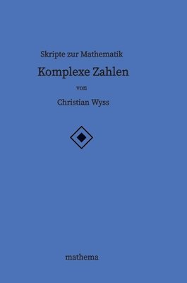 Skripte zur Mathematik - Komplexe Zahlen 1