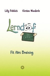 bokomslag Lerndoof - Dein praktischer Lernkompass: So wird Lernen zum Kinderspiel - mit Mindmaps, Kerzenliste, Körperroute, Loci-Technik und Co.