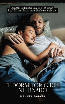 El Dormitorio del Internado: Juegos Sexuales Gay e Historias Explícitas Tabú para Hombres Maduros 1