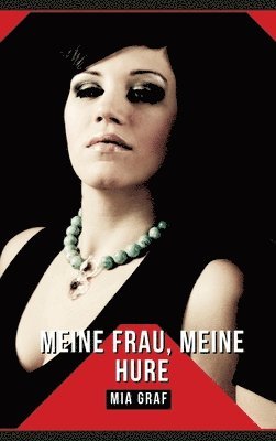 Meine Frau, Meine Hure: Geschichten mit explizitem Sex für Erwachsene 1