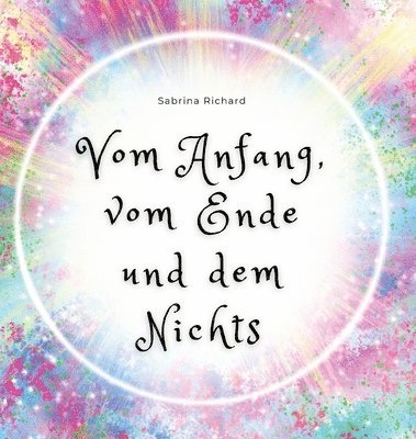 Vom Anfang, vom Ende und dem Nichts 1