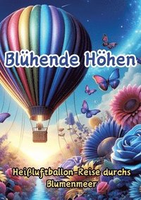 bokomslag Blühende Höhen: Heißluftballon-Reise durchs Blumenmeer