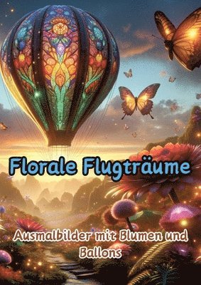 bokomslag Florale Flugträume: Ausmalbilder mit Blumen und Ballons