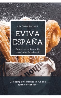 Eviva España: Genussreise durch die spanische Backkunst: Das kompakte Backbuch für alle Spanienliebhaber 1